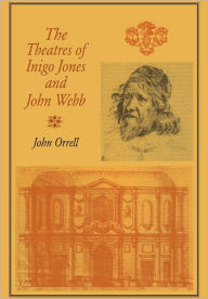 Title: The Theatres of Inigo Jones and John Webb, Author: John Orrell