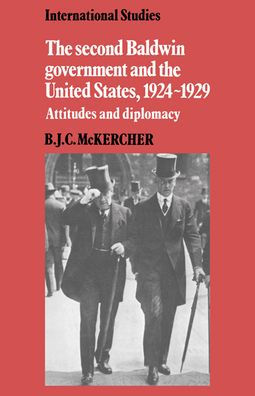 The Second Baldwin Government and the United States, 1924-1929: Attitudes and Diplomacy