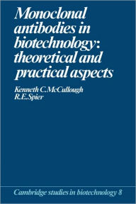 Title: Monoclonal Antibodies in Biotechnology: Theoretical and Practical Aspects, Author: Kenneth C. McCullough