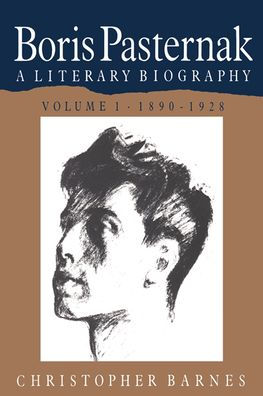 Boris Pasternak: Volume 1, 1890-1928: A Literary Biography / Edition 1