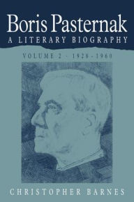 Title: Boris Pasternak: Volume 2, 1928-1960: A Literary Biography, Author: Christopher Barnes