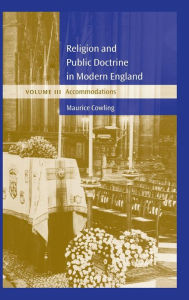Title: Religion and Public Doctrine in Modern England: Volume 3, Accommodations, Author: Maurice Cowling