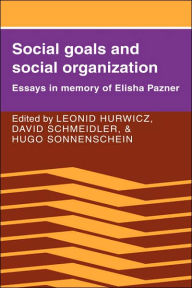 Title: Social Goals and Social Organization: Essays in Memory of Elisha Pazner, Author: Leonid Hurwicz