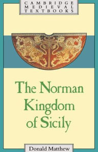 Title: The Norman Kingdom of Sicily, Author: Donald Matthew