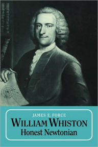 Title: William Whiston: Honest Newtonian, Author: James E. Force