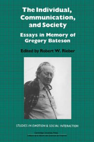 Title: The Individual, Communication, and Society: Essays in Memory of Gregory Bateson, Author: Robert W. Rieber