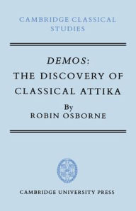 Title: Demos: The Discovery of Classical Attika, Author: Robin Osborne