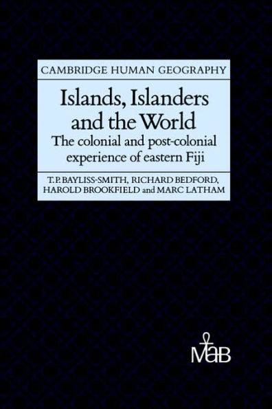 Islands, Islanders and the World: The Colonial and Post-colonial Experience of Eastern Fiji