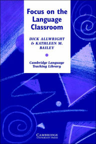 Title: Focus on the Language Classroom / Edition 1, Author: Richard Allwright