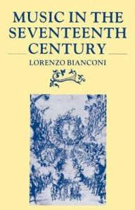 Title: Music in the Seventeenth Century / Edition 1, Author: Lorenzo Bianconi