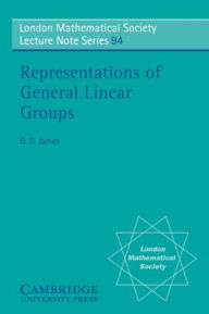 Title: Representations of General Linear Groups, Author: G. D. James