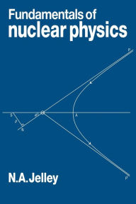 Title: Fundamentals of Nuclear Physics / Edition 1, Author: N. A. Jelley
