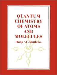 Title: Quantum Chemistry of Atoms and Molecules, Author: Philip S. C. Matthews