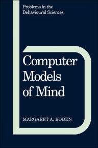 Title: Computer Models of Mind: Computational approaches in theoretical psychology, Author: Margaret A. Boden