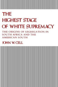 Title: The Highest Stage of White Supremacy / Edition 1, Author: John Whitson Cell