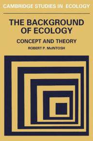 Title: The Background of Ecology: Concept and Theory / Edition 1, Author: Robert P. McIntosh