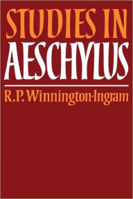 Title: Studies in Aeschylus, Author: R. P. Winnington-Ingram
