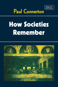 Title: How Societies Remember / Edition 1, Author: Paul Connerton