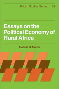 Title: Essays on the Political Economy of Rural Africa, Author: Robert H. Bates