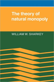 Title: The Theory of Natural Monopoly, Author: William W. Sharkey