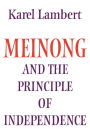 Meinong and the Principle of Independence: Its Place in Meinong's Theory of Objects and its Significance in Contemporary Philosophical Logic