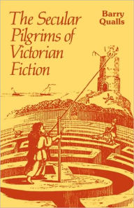Title: The Secular Pilgrims of Victorian Fiction: The Novel as Book of Life, Author: Barry V. Qualls