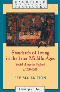 Title: Standards of Living in the Later Middle Ages: Social Change in England c.1200-1520 / Edition 1, Author: Christopher Dyer