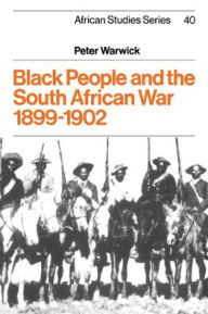 Title: Black People and the South African War 1899-1902, Author: Peter Warwick