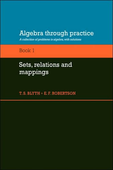 Algebra Through Practice: Volume 1, Sets, Relations and Mappings: A Collection of Problems in Algebra with Solutions