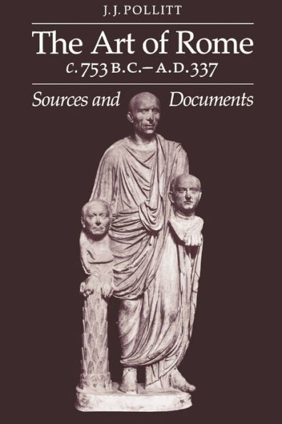 The Art of Rome c.753 B.C.-A.D. 337: Sources and Documents / Edition 1