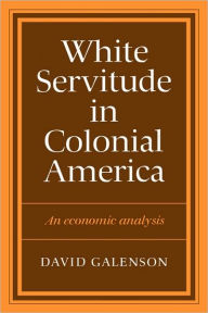 Title: White Servitude in Colonial America: An economic analysis, Author: David W. Galenson
