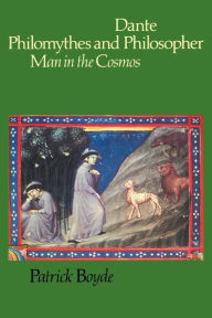 Title: Dante Philomythes and Philosopher: Man in the Cosmos, Author: Patrick Boyde