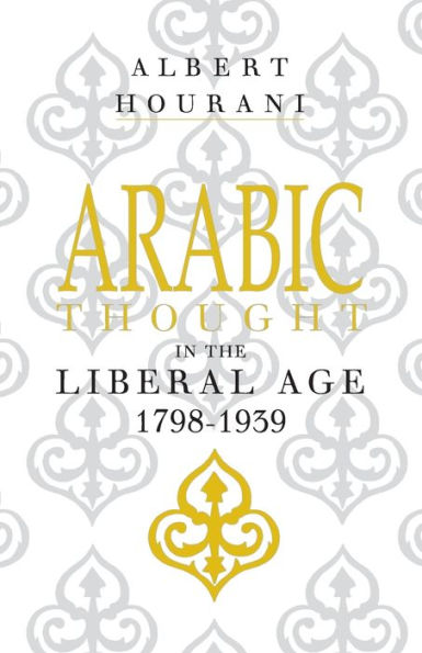 Arabic Thought in the Liberal Age 1798-1939 / Edition 1