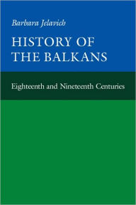 Title: History of the Balkans: Volume 1 / Edition 1, Author: Barbara Jelavich
