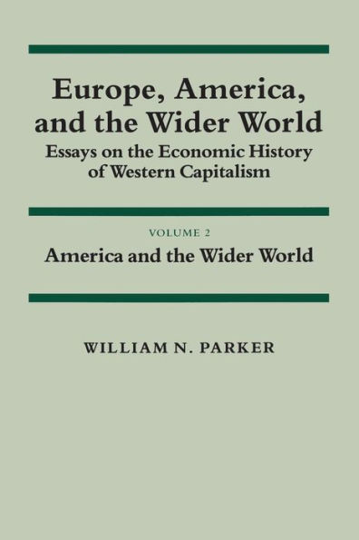 Europe, America, and the Wider World: Volume 2, America Essays on Economic History of Western Capitalism