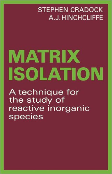 Matrix Isolation: A Technique for the Study of Reactive Inorganic Species