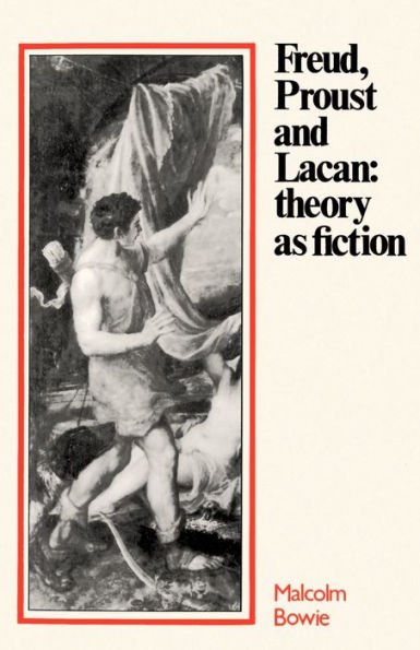 Freud, Proust and Lacan: Theory as Fiction