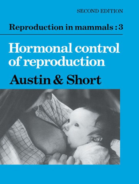 Reproduction in Mammals: Volume 3, Hormonal Control of Reproduction / Edition 2