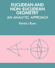 Title: Euclidean and Non-Euclidean Geometry: An Analytic Approach / Edition 1, Author: Patrick J. Ryan