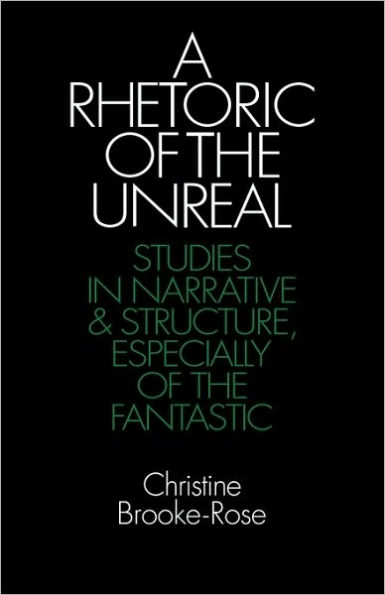 A Rhetoric of the Unreal: Studies in Narrative and Structure, Especially of the Fantastic