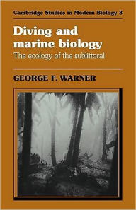 Title: Diving and Marine Biology: The Ecology of the Sublittoral, Author: George F. Warner