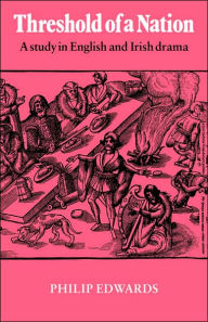 Title: Threshold of a Nation: A Study in English and Irish Drama, Author: Philip Edwards