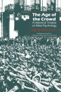 The Age of the Crowd: A Historical Treatise on Mass Psychology