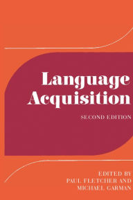 Title: Language Acquisition: Studies in First Language Development / Edition 2, Author: Paul Fletcher