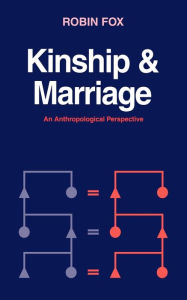 Title: Kinship and Marriage: An Anthropological Perspective / Edition 1, Author: Robin Fox