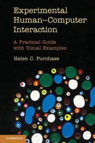 Title: Experimental Human-Computer Interaction: A Practical Guide with Visual Examples, Author: Helen C. Purchase