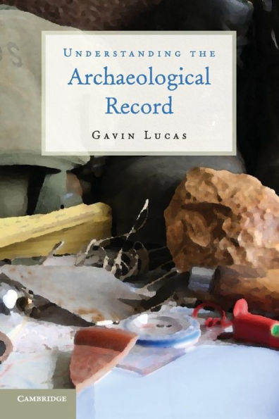 Understanding the Archaeological Record / Edition 1