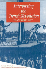 Title: Interpreting the French Revolution / Edition 1, Author: François Furet