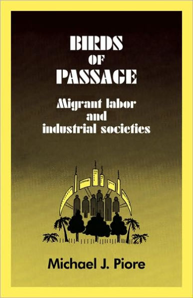 Birds of Passage: Migrant Labor and Industrial Societies