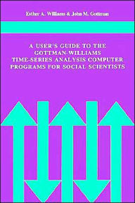 Title: A User's Guide to the Gottman-Williams Time-Series Analysis Computer Programs for Social Scientists, Author: Esther A. Williams